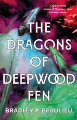 The Dragons of Deepwood Fen - Bradley Beaulieu