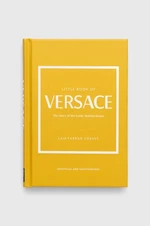 Kniha Welbeck Publishing Group Little Book of Versace, Laia Farran Graves