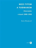 Mezi Titem a Tudjmanem - Boris Moskovič