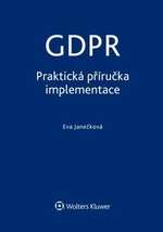 GDPR Praktická příručka implementace - Eva Janečková