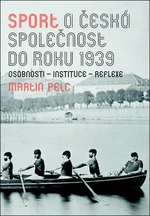 Sport a česká společnost do roku 1939 - Martin Pelc