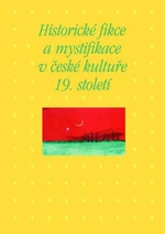 Historické fikce a mystifikace v české kultuře 19. století - Kateřina Piorecká, Martin Hrdina