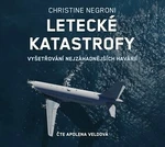 Letecké katastrofy - Vyšetřování nejzáhadnějších havárií - Christine Negroni, Apolena Veldová - audiokniha