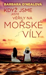 Když jsme ještě věřily na mořské víly - Barbara O’Nealová