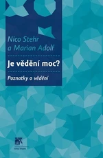 Je vědění moc? - Nico Stehr, Marian Adolf