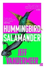 Hummingbird Salamander - Jeff VanderMeer