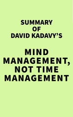 Summary of David Kadavy's Mind Management, Not Time Management