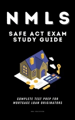 NMLS SAFE Act Exam Study Guide - Complete Test Prep For Mortgage Loan Originators