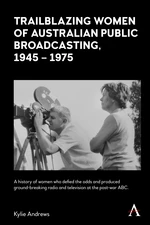 Trailblazing Women of Australian Public Broadcasting, 1945 &#150; 1975