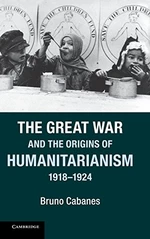 The Great War and the Origins of Humanitarianism, 1918â1924