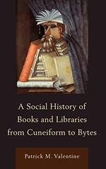 A Social History of Books and Libraries from Cuneiform to Bytes