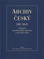 Archiv český XLII - Nejstarší městská kniha táborská z let 1432 - 1452 - František Šmahel, Alena M. Černá