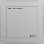 knesl + kynčl architekti 2001-2012 - Jakub Kynčl, Zuzana Morávková