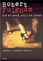 Drž mě pevně, miluj mě zlehka - Robert Fulghum, Willow Baderová