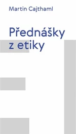 Přednášky z etiky - Martin Cajthaml