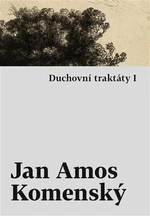 Duchovní traktáty I / Duchovní traktáty II - Jan Ámos Komenský