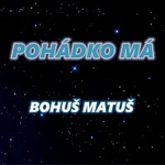 Bohuš Matuš – Pohádko má