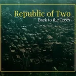 Republic of Two – Back to the Trees CD