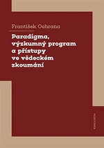 Paradigma, výzkumný program a přístupy ve vědeckém zkoumání - František Ochrana