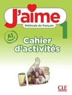 J'aime : Cahier d'activites 1