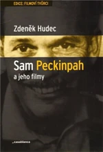 Sam Peckinpah a jeho filmy - Zdeněk Hudec