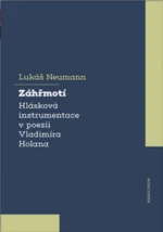 Záhřmotí. Hlásková instrumentace v poezii Vladimíra Holana - Neumann Lukáš