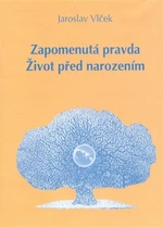 Zapomenutá pravda. Život před narozením - Jaroslav Vlček, Lubomír Vlk