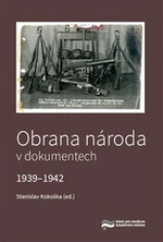 Obrana národa v dokumentech 1939-1942 - Stanislav Kokoška