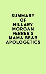 Summary of Hillary Morgan Ferrer's Mama Bear Apologeticsâ¢