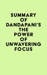 Summary of Dandapani's The Power of Unwavering Focus