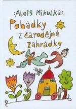 Pohádky z čarodějné zahrádky - Alois Mikulka