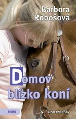 Domov blízko koní - Barbora Robošová