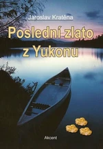 Poslední zlato z Yukonu - Jaroslav Kratěna