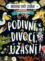 Objevuj svět zvířat Podivní, divocí, úžasní! - Tim Flannery