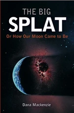 The Big Splat, or How Our Moon Came to Be