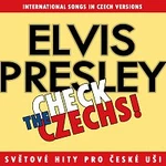 Různí interpreti – Check The Czechs! Elvis Presley - zahraniční songy v domácích verzích