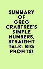 Summary of Greg Crabtree's Simple Numbers, Straight Talk, Big Profits!