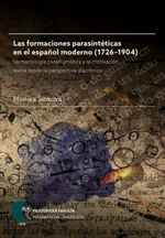 Las formaciones parasintéticas en el espanol moderno (1726–1904): La morfología paradigmática y la motivación léxica desde la perspectiva diacrónica -