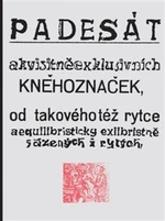 Padesát akvisitněexklusivních kněhoznaček od takovéhotéž rytce aequilibris - Josef Váchal