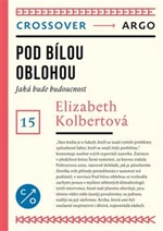 Pod bílou oblohou - Elizabeth Kolbertová