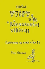 Slušné vtipy o víře a různorodých věřících (Ateismus je také víra!) - Petr Herout