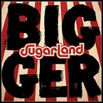 Sugarland – Bigger CD