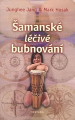 Šamanské léčivé bubnování - Junghee Jang, Mark Hosak