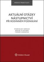 Aktuální otázky nástupnictví při rodinném podnikání - David Elischer, Tomáš Horáček, Stanislav Servus