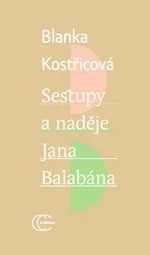 Sestupy a naděje Jana Balabána - Blanka Kostřicová