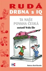 Rudá drbna s IQ Ta naše povaha česká - Vratislav Ebr, Karel Benetka