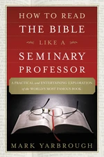 How to Read the Bible Like a Seminary Professor