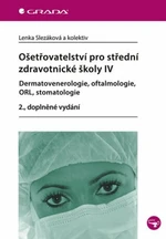 Ošetřovatelství pro střední zdravotnické školy IV - Lenka Slezáková