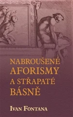 Nabroušené aforismy a střapaté rýmy - Ivan Fontana