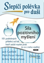 Slepičí polévka pro duši - Síla pozitivního myšlení - Jack Canfield, Amy Newmark, Mark Victor Hansen